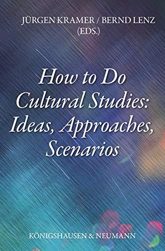 How to Do Cultural Studies: Ideas, Approaches, Scenarios