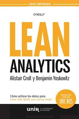 Lean Analytics: Cómo utilizar los datos para crear más rápido una startup mejor (UNIR Emprende)