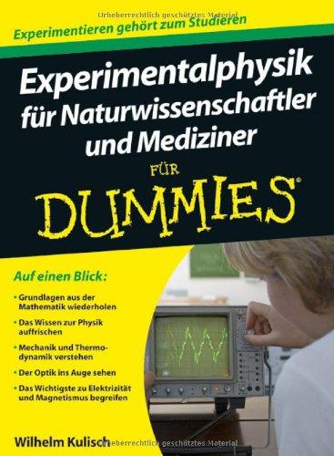 Experimentalphysik für Naturwissenschaftler und Mediziner für Dummies (Fur Dummies)