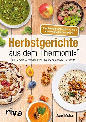 Herbstgerichte aus dem Thermomix: Über 100 leckere Rezeptideen von Pflaumenkuchen bis Pilzrisotto