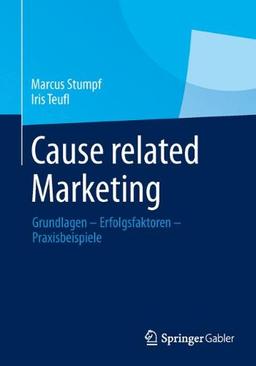 Cause related Marketing: Grundlagen - Erfolgsfaktoren - Praxisbeispiele