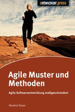 Agile Muster und Methoden: Agile Softwareentwicklung maßgeschneidert