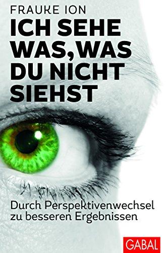 Ich sehe was, was du nicht siehst: Durch Perspektivenwechsel zu besseren Ergebnissen