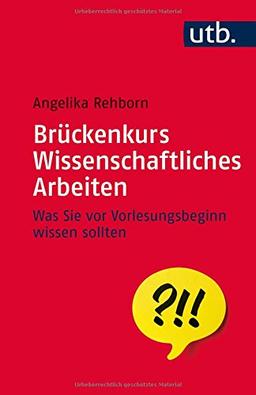 Brückenkurs Wissenschaftliches Arbeiten: Was Sie vor Vorlesungsbeginn wissen sollten (UTB S (Small-Format))