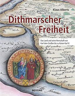 Dithmarscher Freiheit: Das Land und seine Herrschaft von Karl dem Großen bis zu Kaiser Karl V.