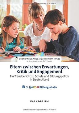 Eltern zwischen Erwartungen, Kritik und Engagement: Ein Trendbericht zu Schule und Bildungspolitik in Deutschland. Die 3. JAKO-O Bildungsstudie