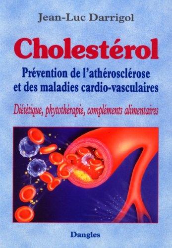 Cholestérol : prévention de l'athérosclérose et des maladies cardio-vasculaires : diététique, phytothérapie, compléments alimentaires