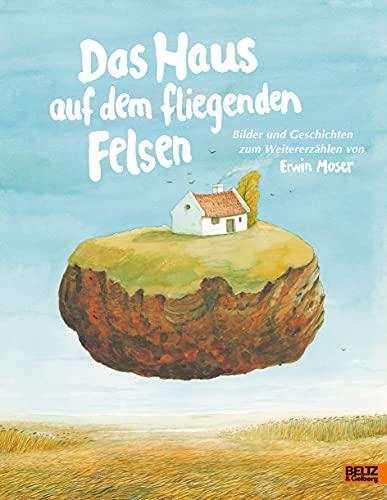 Das Haus auf dem fliegenden Felsen: Bilder und Geschichten zum Weitererzählen von Erwin Moser