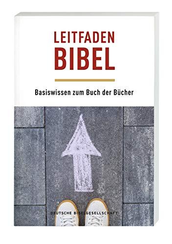 Leitfaden Bibel: Basiswissen zum Buch der Bücher