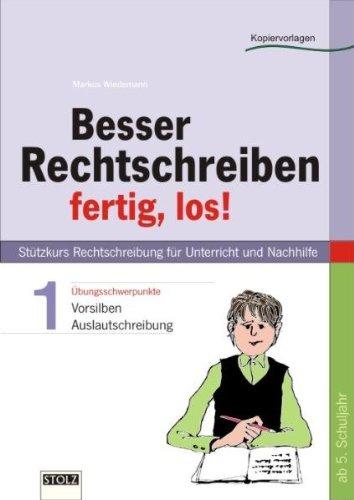 Besser rechtschreiben - fertig los! Teil I Vorsilben und Auslautschreibung: Stützkurs Rechtschreibung für Unterricht und Nachhilfe