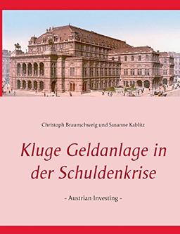 Kluge Geldanlage in der Schuldenkrise: - Austrian Investing -