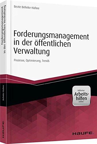 Forderungsmanagement in der öffentlichen Verwaltung - inkl. Arbeitshilfen online: Prozesse, Optimierung, Trends (Haufe Fachbuch)