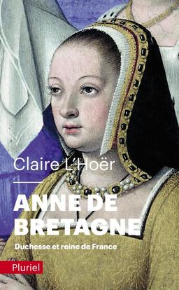 Anne de Bretagne : duchesse et reine de France