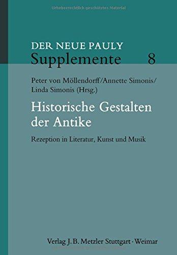 Historische Gestalten der Antike: Rezeption in Literatur, Kunst und Musik (Neuer Pauly Supplemente)