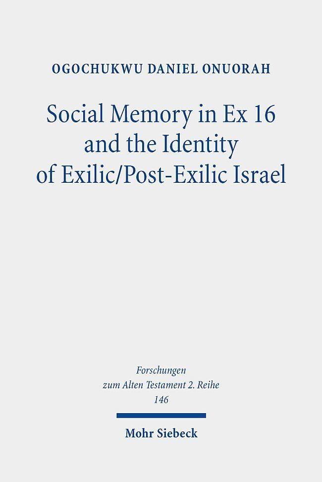 Social Memory in Ex 16 and the Identity of Exilic/Post-Exilic Israel (Forschungen zum Alten Testament. 2. Reihe, Band 146)