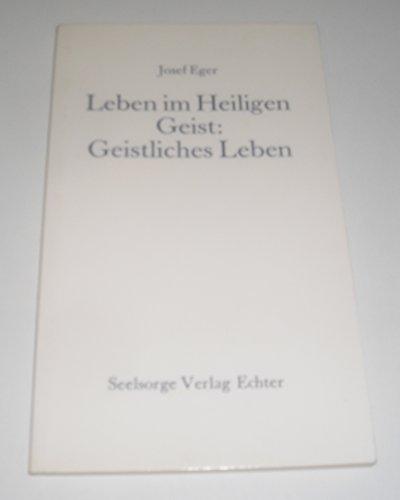 Leben im Heiligen Geist: Geistliches Leben. Versuch einer Zusammenschau für die Praxis