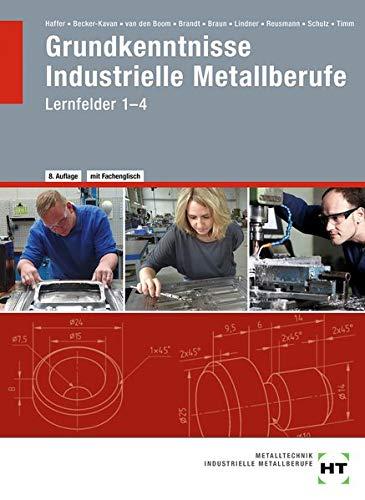 Grundkenntnisse Industrielle Metallberufe: Lernfelder 1--4