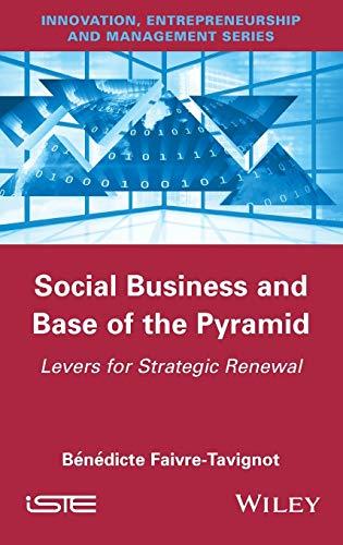 Social Business & Base Of The Pyramid: Levers for Strategic Renewal (Innovation, Entrepreneurship and Management)