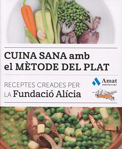 Cuina sana amb el mètode del plat : receptes creades per la Fundació Alícia (COCINA PRÁCTICA Y SANA)