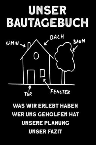 Unser Bautagebuch: Bautagebuch für Bauherren und Hausbauer. Für Renovierung, Neubau, Hausbau und Eigenheim. Zum Ausfüllen und als Planungshilfe.