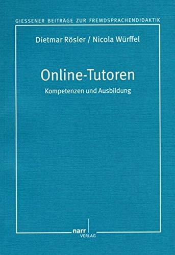 Ausbildung von Online-Tutoren für den Fremdsprachenbereich: Kompetenzen und Ausbildung. (Giessener Beiträge zur Fremdsprachendidaktik)