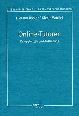 Ausbildung von Online-Tutoren für den Fremdsprachenbereich: Kompetenzen und Ausbildung. (Giessener Beiträge zur Fremdsprachendidaktik)