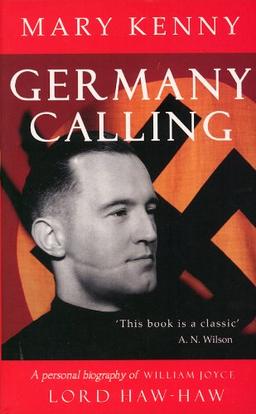 Germany Calling: A Biography of William Joyce: Lord Haw-Haw: A Personal Biography of William Joyce - Lord Haw-Haw