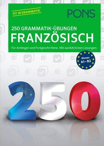 PONS 250 Grammatik-Übungen Französisch: Für Anfänger und Fortgeschrittene. Mit ausführlichen Lösungen