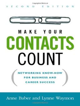 Make Your Contacts Count: Networking Know-How for Business and Career Success