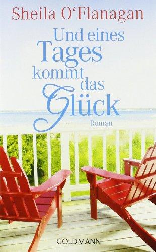 Und eines Tages kommt das Glück: Roman