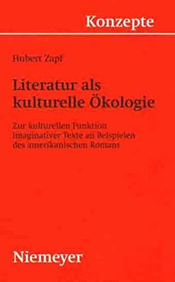 Literatur als kulturelle Ökologie: Zur kulturellen Funktion imaginativer Texte an Beispielen des amerikanischen Romans (Konzepte der Sprach- und Literaturwissenschaft, Band 63)