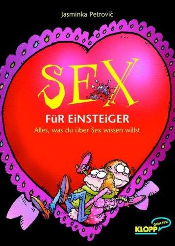 Sex für Einsteiger - Alles, was du über Sex wissen willst