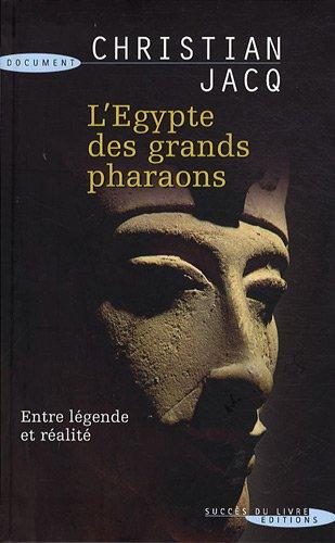 L'Egypte des grands pharaons : l'histoire et la légende