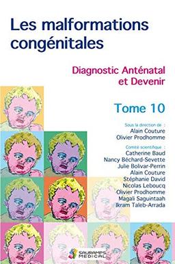 Les malformations congénitales : diagnostic anténatal et devenir. Vol. 10