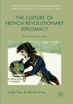 The Culture of French Revolutionary Diplomacy: In the Face of Europe (Studies in Diplomacy and International Relations)