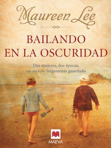 Bailando en la oscuridad : dos mujeres, dos épocas, un secreto largamente guardado (Grandes Novelas)