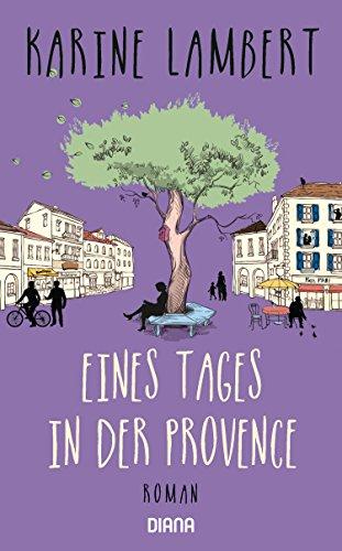 Eines Tages in der Provence: Roman