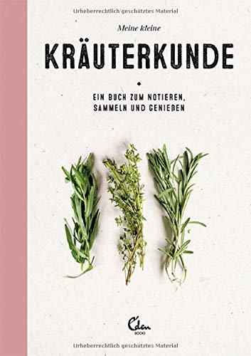 Meine kleine Kräuterkunde: Ein Buch zum Notieren, Sammeln und Genießen