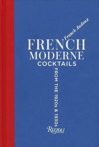 French Moderne: Cocktails from the Twenties and Thirties with recipes