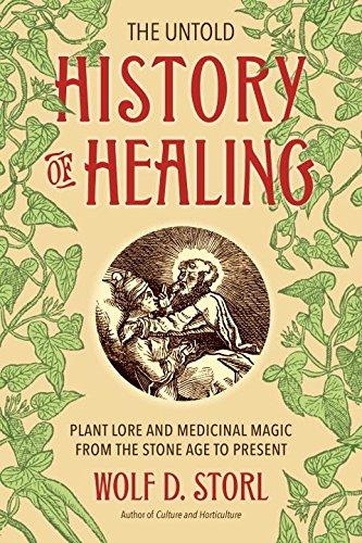 The Untold History of Healing: Plant Lore and Medicinal Magic from the Stone Age to Present