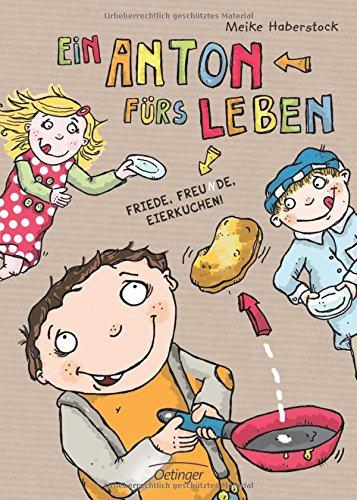 Ein Anton fürs Leben. Friede, Freunde, Eierkuchen.