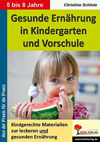 Gesunde Ernährung in Kindergarten und Vorschule: Kindgerechte Materialien zur leckeren und gesunden Ernährung