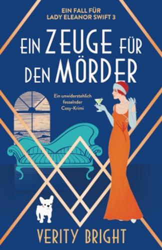 Ein Zeuge für den Mörder: Ein unwiderstehlich fesselnder Cosy-Krimi (Ein Fall für Lady Eleanor Swift, Band 3)