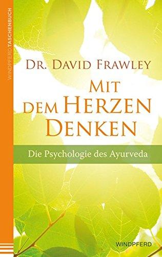 Mit dem Herzen denken: Die Psychologie des Ayurveda