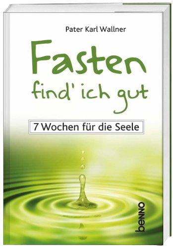 Fasten find' ich gut: 7 Wochen für die Seele