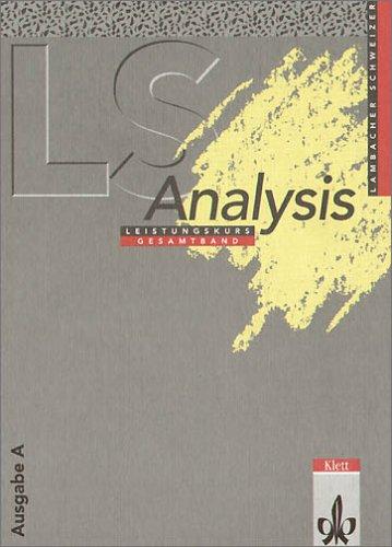 Lambacher-Schweizer, Sekundarstufe II, Neubearbeitung. Analysis Leistungskurs, Gesamtband Ausgabe A (Hessen, Rheinland-Pfalz, Niedersachsen, Schleswig-Holstein, Saarland, Hamburg, Bremen, Berlin)