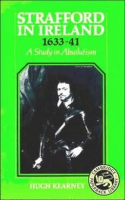 Strafford in Ireland 1633-1641: A Study in Absolutism