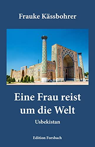 Eine Frau reist um die Welt: Band 4: Usbekistan (Edition Mini: Große Gedanken in einem kleinen Buch)