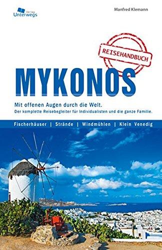 Mykonos: Mit offenen Augen durch die Welt. Der komplette Reisebegleiter für Individualisten und die ganz Familie.