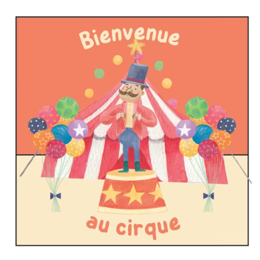 Bienvenue au Cirque: Un album tout en couleur sur le thème du cirque et du spectacle destiné aux enfants de 2 à 4 ans - 35 pages.